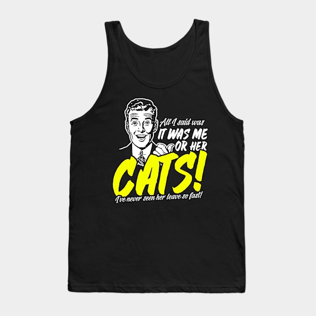 All I Said Was It Was Me Or Her Cats Tank Top by thingsandthings